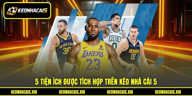 5 tiện ích được tích hợp trên Kèo nhà cái 5