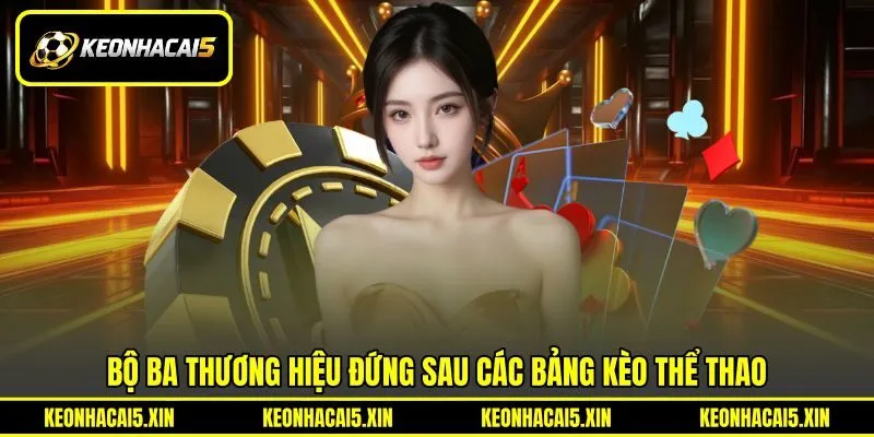 Bộ ba thương hiệu đứng sau các bảng kèo thể thao