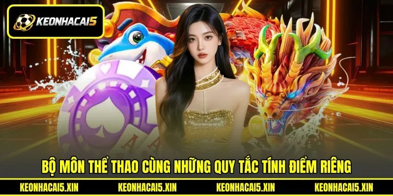 Bộ môn thể thao cùng những quy tắc tính điểm riêng