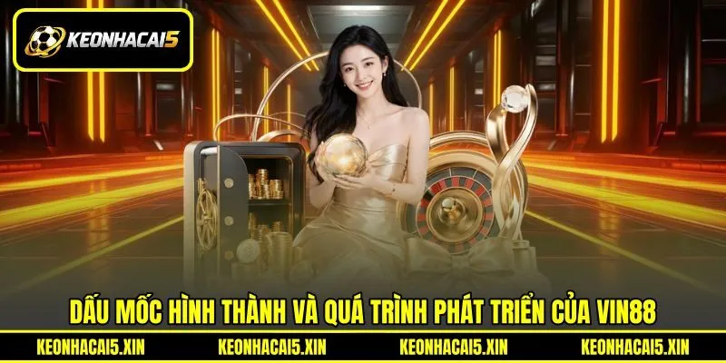 Dấu mốc hình thành và quá trình phát triển của VIN88