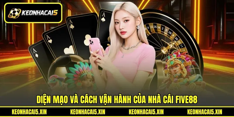 Diện mạo và cách vận hành của nhà cái FIVE88