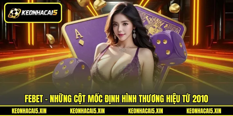 FEBET - Những cột mốc định hình thương hiệu từ 2010 FEBET - Những cột mốc định hình thương hiệu từ 2010