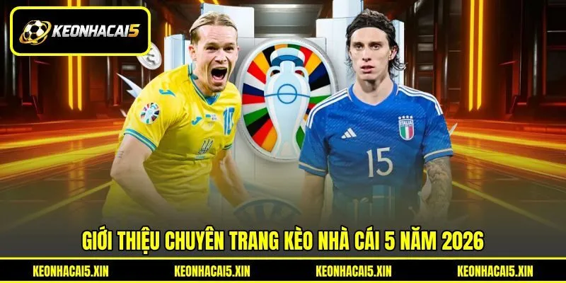 Giới thiệu chuyên trang Kèo nhà cái 5 năm 2026