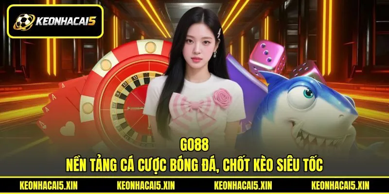GO88 - Nền Tảng Cá Cược Bóng Đá, Chốt Kèo Siêu Tốc
