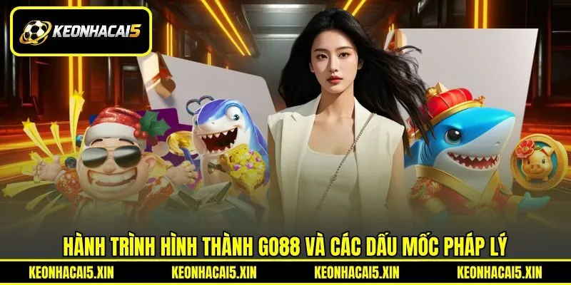 Hành trình hình thành GO88 và các dấu mốc pháp lý Hành trình hình thành GO88 và các dấu mốc pháp lý