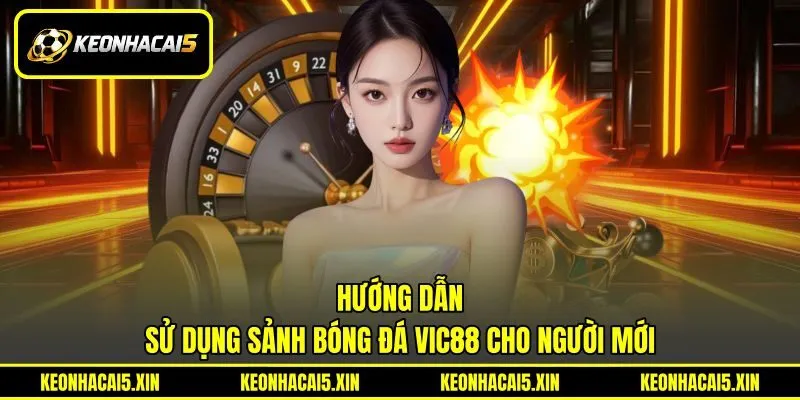 Hướng dẫn sử dụng sảnh bóng đá VIC88 cho người mới