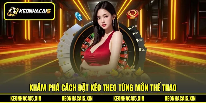 Khám phá cách đặt kèo theo từng môn thể thao