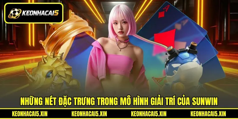 Những nét đặc trưng trong mô hình giải trí của SUNWIN Những nét đặc trưng trong mô hình giải trí của SUNWIN
