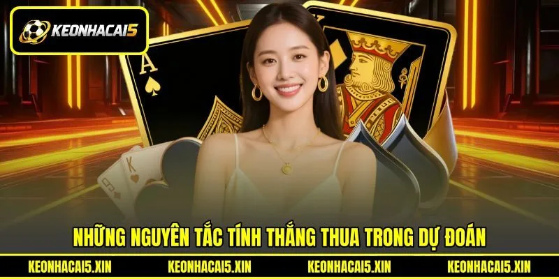 Những nguyên tắc tính thắng thua trong dự đoán