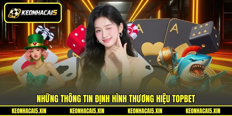 Những thông tin định hình thương hiệu TOPBET