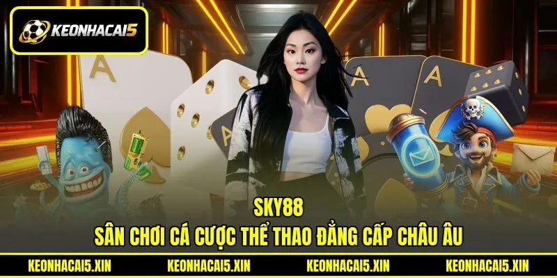 SKY88 - Sân Chơi Cá Cược Thể Thao Đẳng Cấp Châu Âu
