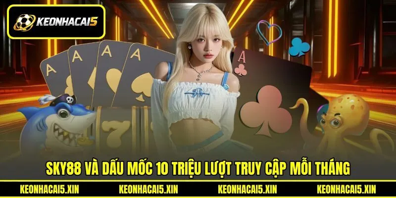 SKY88 và dấu mốc 10 triệu lượt truy cập mỗi tháng SKY88 và dấu mốc 10 triệu lượt truy cập mỗi tháng