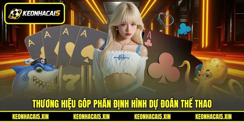 Thương hiệu góp phần định hình dự đoán thể thao Thương hiệu góp phần định hình dự đoán thể thao