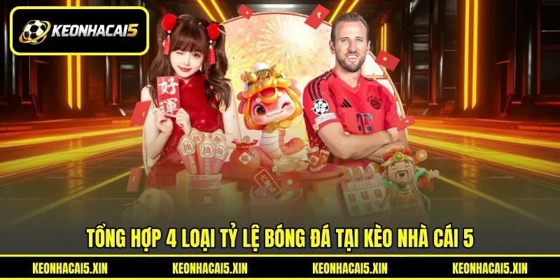 Tổng hợp 4 loại tỷ lệ bóng đá tại Kèo nhà cái 5