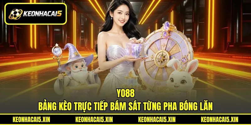 YO88 - Bảng Kèo Trực Tiếp Bám Sát Từng Pha Bóng Lăn