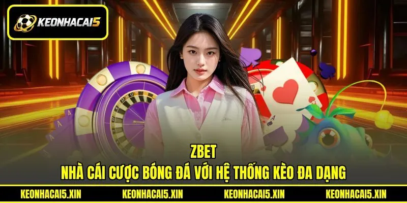 ZBET - Nhà Cái Cược Bóng Đá Với Hệ Thống Kèo Đa Dạng